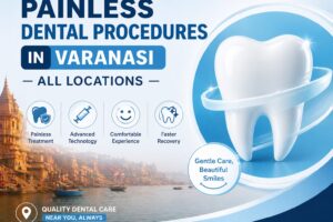 Painless Dental Procedures in Varanasi – All Locations | Cherian Clinic