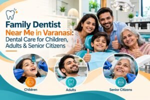 Whether your family needs preventive care, cavity treatment, teeth cleaning, braces, or help with missing teeth, choosing a suitable dental clinic in Varanasi can make oral healthcare easier to manage.